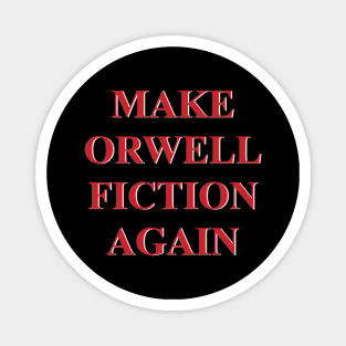 make orwell fiction again Magnet